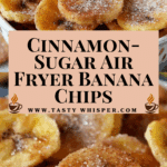 Cinnamon-Sugar Air Fryer Banana Chips